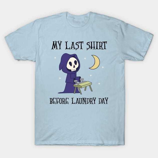 My Last Shirt Before Laundry Day T-Shirt by ElevateElegance